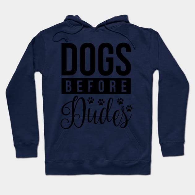 Dogs Before Dudes - Funny Dog Quotes Hoodie by podartist